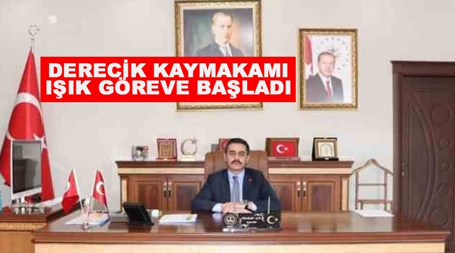 Derecik Kaymakamı Işık göreve başladı