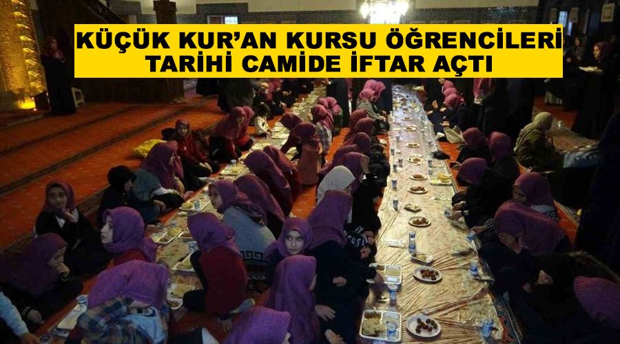 Küçük Kur’an kursu öğrencileri tarihi camide iftar açtı