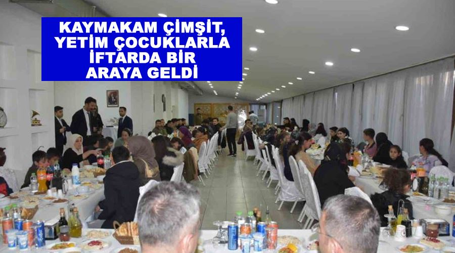 Kaymakam Çimşit, yetim çocuklarla iftarda bir araya geldi