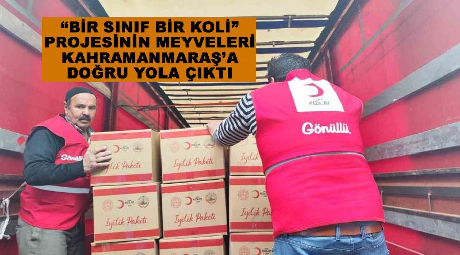 “Bir sınıf bir koli” projesinin meyveleri Kahramanmaraş’a doğru yola çıktı