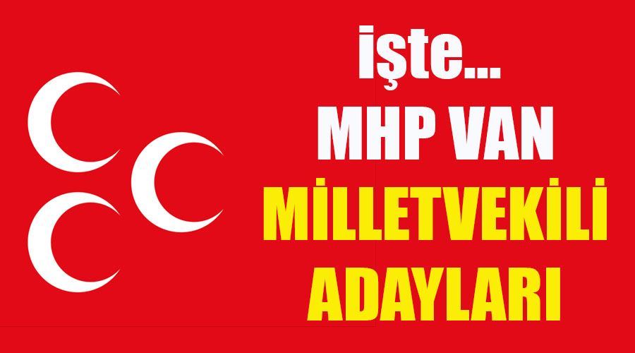 MHP Van Milletvekili adayları kimler oldu? 2023