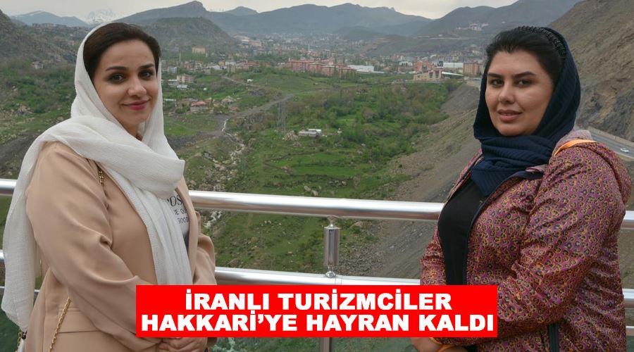 İranlı turizmciler Hakkari’ye hayran kaldı