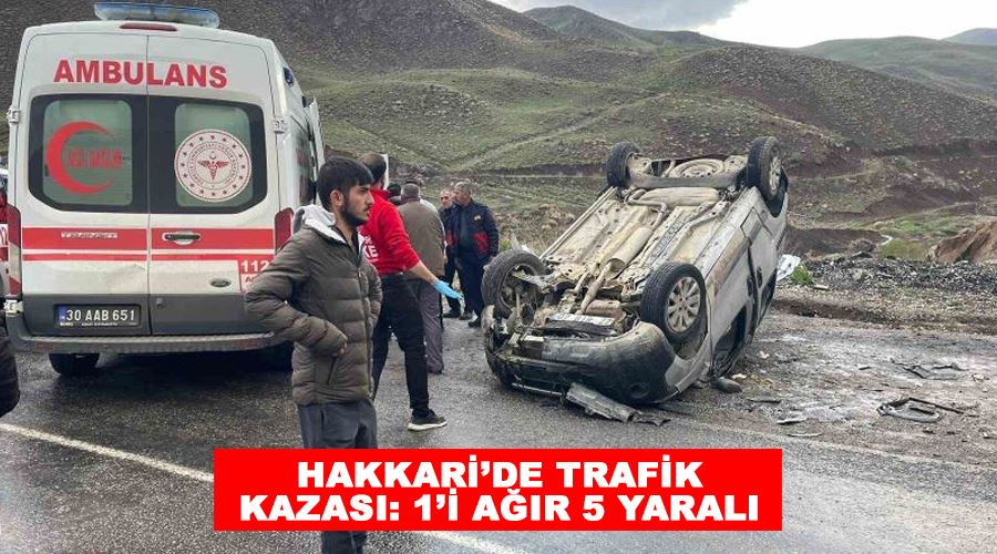 Hakkari’de trafik kazası: 1’i ağır 5 yaralı