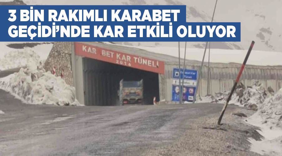 3 bin rakımlı Karabet Geçidi’nde kar etkili oluyor