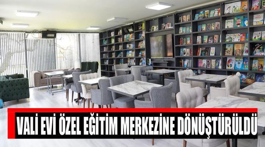 Vali Evi özel eğitim merkezine dönüştürüldü