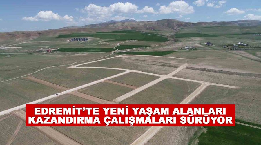 Edremit’te yeni yaşam alanları kazandırma çalışmaları sürüyor