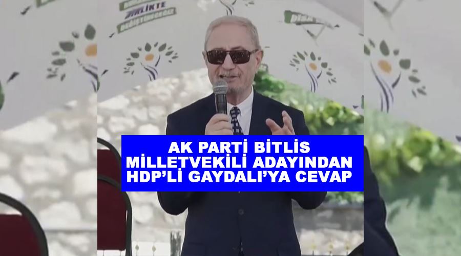 AK Parti Bitlis milletvekili adayından HDP’li Gaydalı’ya cevap