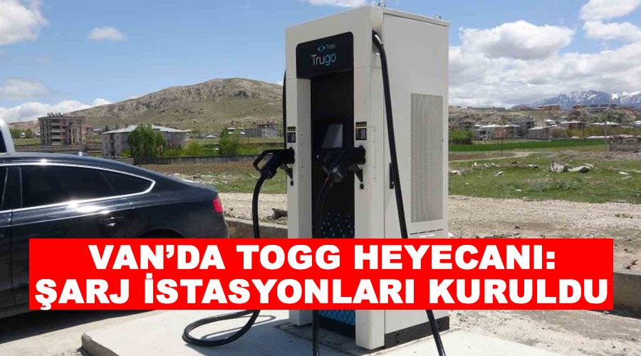 Van’da TOGG heyecanı: Şarj istasyonları kuruldu