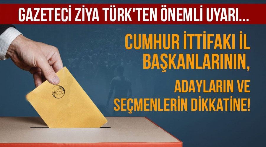 Cumhur İttifakı İl Başkanlarının, adayların ve seçmenlerin dikkatine!