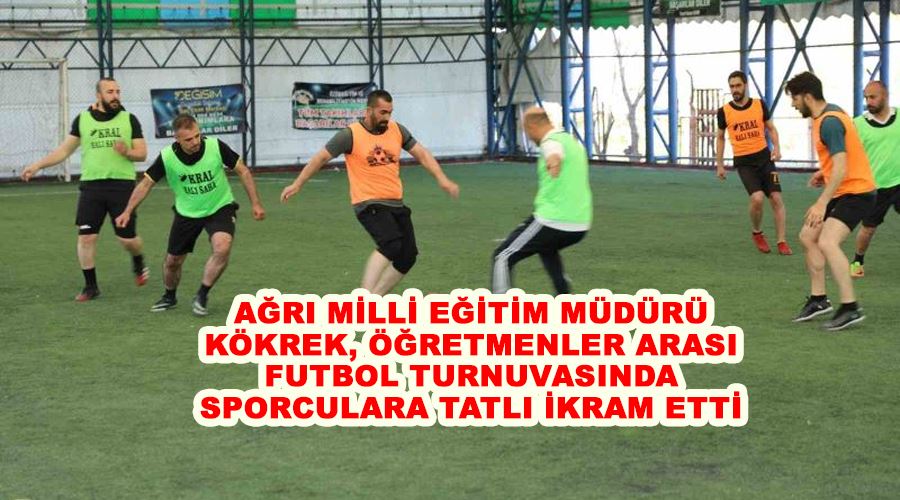 Ağrı Milli Eğitim Müdürü Kökrek, öğretmenler arası futbol turnuvasında sporculara tatlı ikram etti