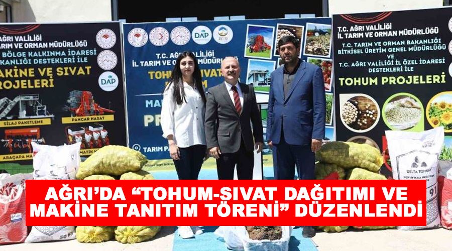 Ağrı’da “Tohum-Sıvat Dağıtımı ve Makine Tanıtım Töreni” düzenlendi