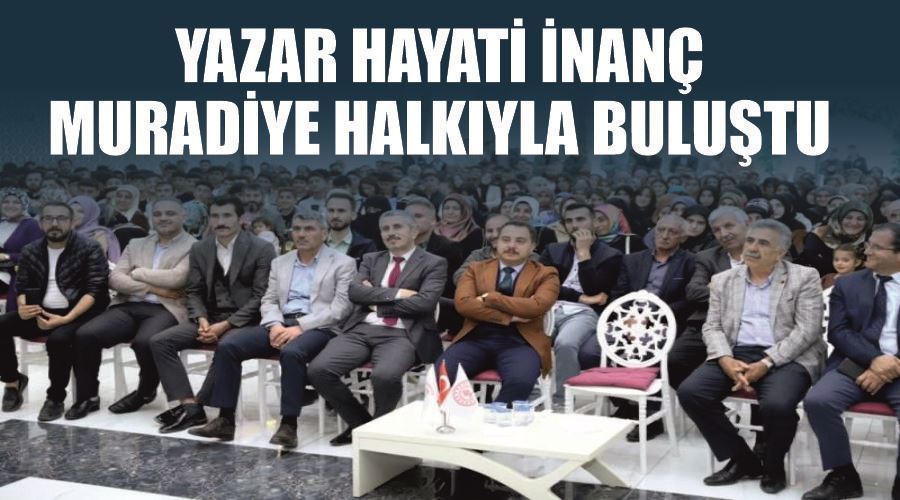 Yazar Hayati İnanç Muradiye halkıyla buluştu