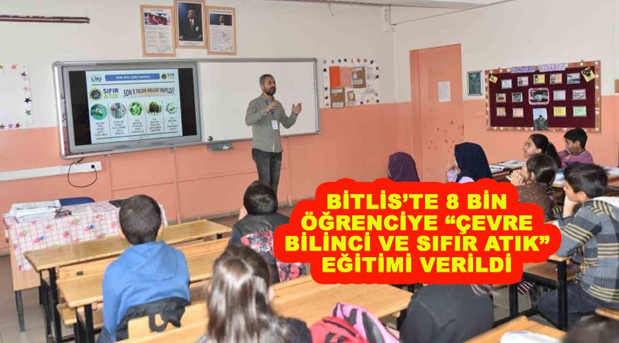 Bitlis’te 8 bin öğrenciye “Çevre Bilinci ve Sıfır Atık” eğitimi verildi