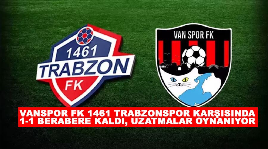 Vanspor FK 1461 Trabzonspor karşısında 1-1 berabere kaldı, uzatmalar oynanıyor
