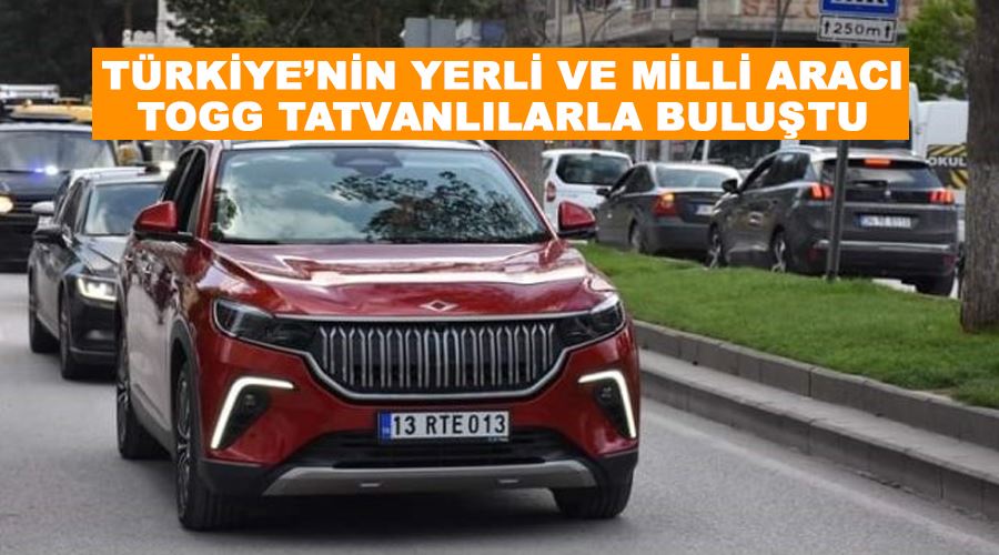 Türkiye’nin yerli ve milli aracı Togg Tatvanlılarla buluştu