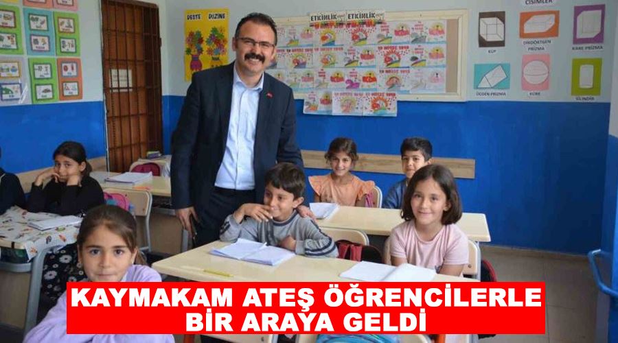 Kaymakam Ateş öğrencilerle bir araya geldi