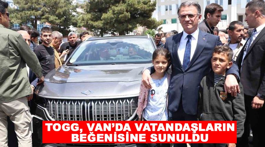 Togg, Van’da vatandaşların beğenisine sunuldu