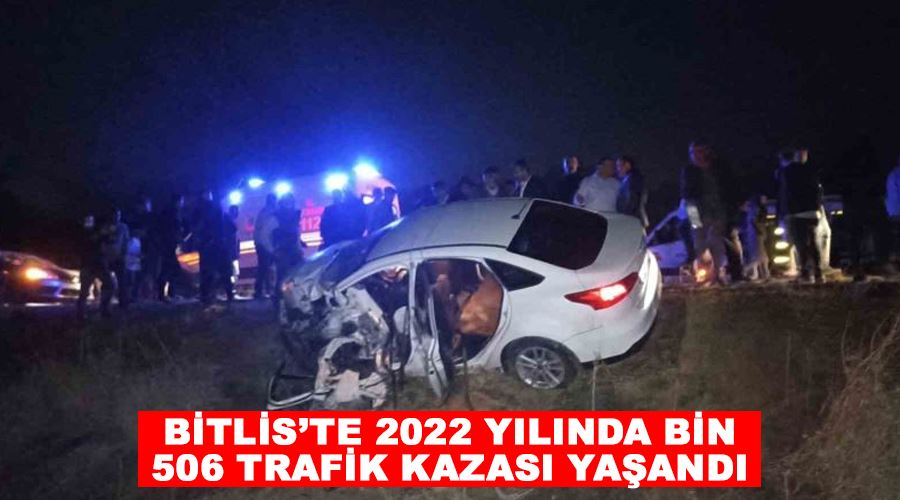 Bitlis’te 2022 yılında bin 506 trafik kazası yaşandı