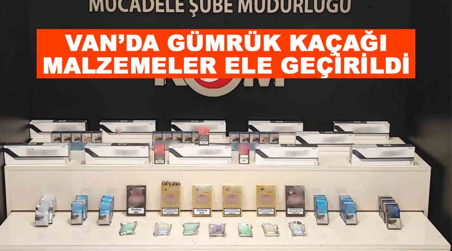 Van’da gümrük kaçağı malzemeler ele geçirildi