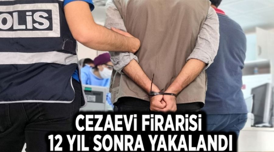 Cezaevi firarisi jandarma tarafından 12 yıl sonra yakalandı