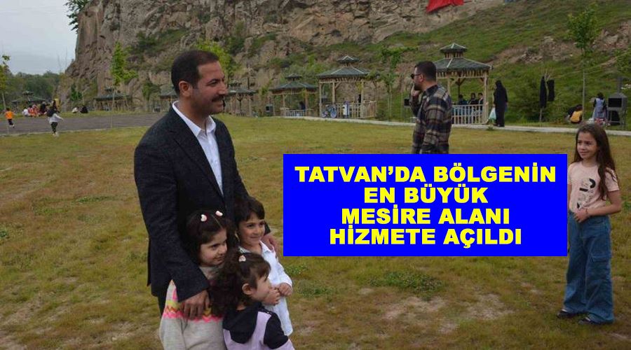 Tatvan’da bölgenin en büyük mesire alanı hizmete açıldı