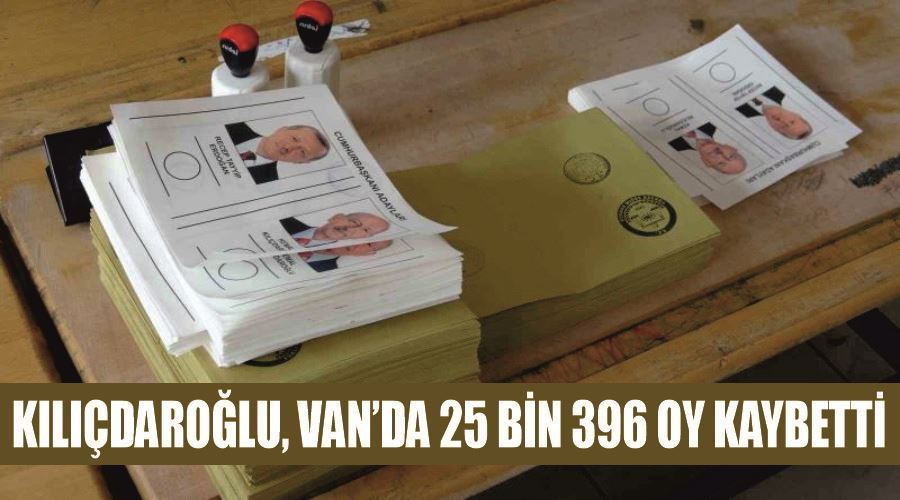 Kılıçdaroğlu, Van’da 25 bin 396 oy kaybetti