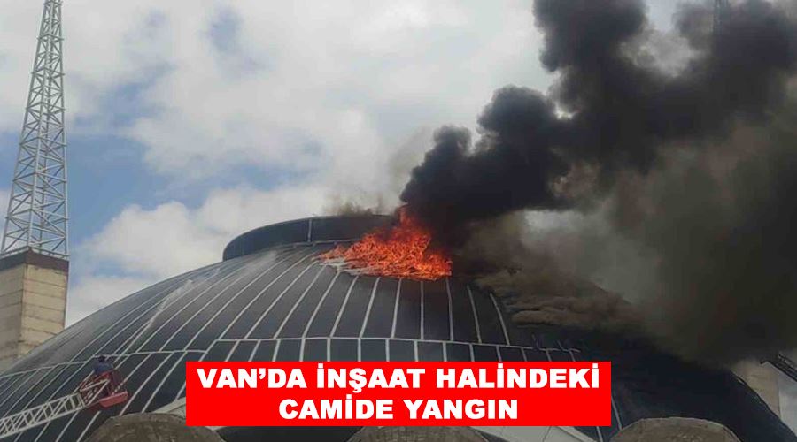 Van’da inşaat halindeki camide yangın