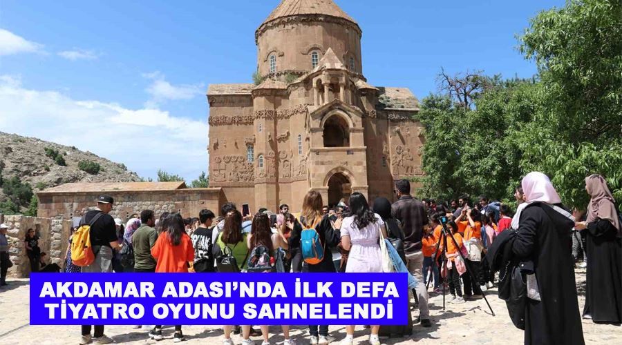 Akdamar Adası’nda ilk defa tiyatro oyunu sahnelendi