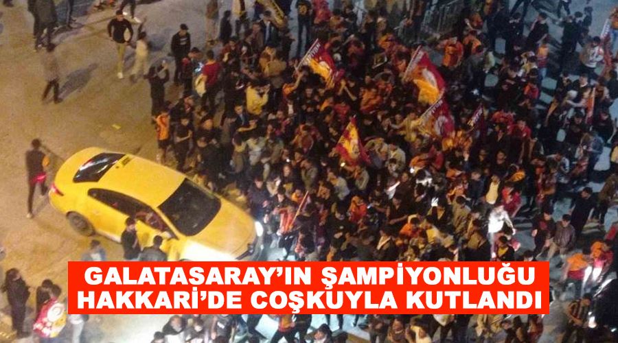 Galatasaray’ın şampiyonluğu Hakkari’de coşkuyla kutlandı