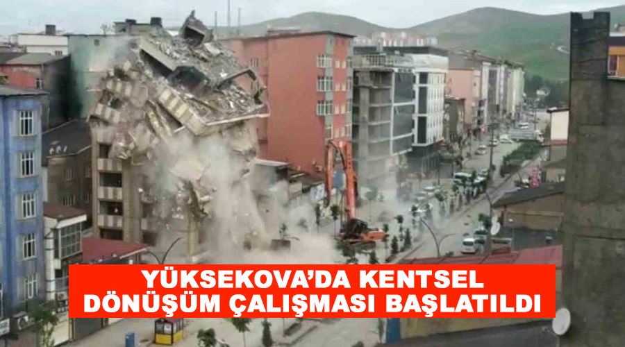 Yüksekova’da kentsel dönüşüm çalışması başlatıldı