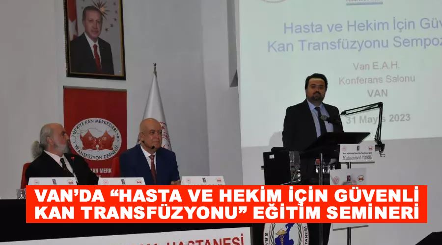 Van’da “Hasta ve Hekim İçin Güvenli Kan Transfüzyonu” eğitim semineri