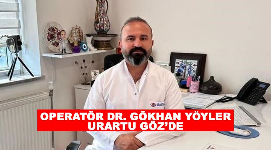 Operatör Dr. Gökhan Yöyler Urartu Göz’de