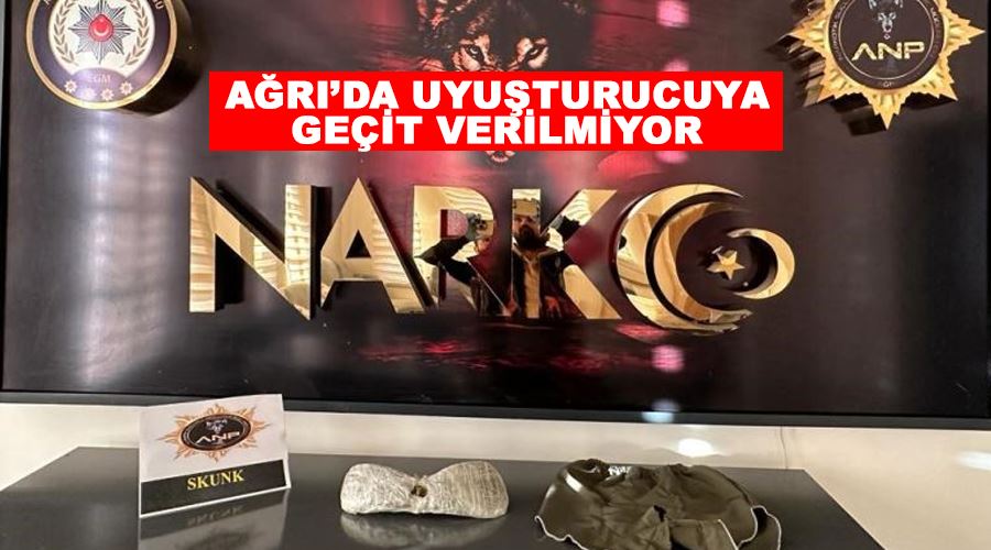 Ağrı’da uyuşturucuya geçit verilmiyor