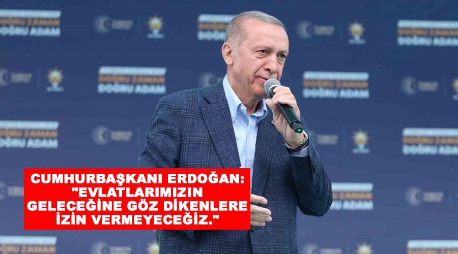 Cumhurbaşkanı Erdoğan: 