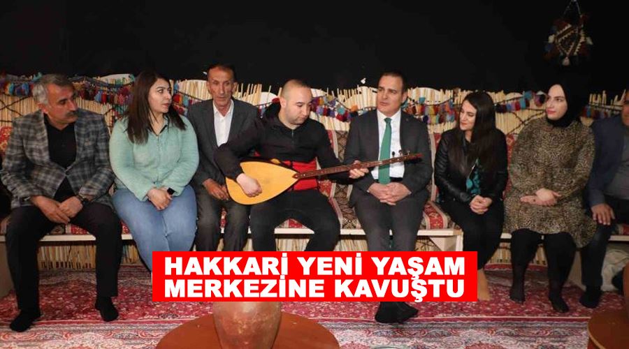 Hakkari yeni yaşam merkezine kavuştu