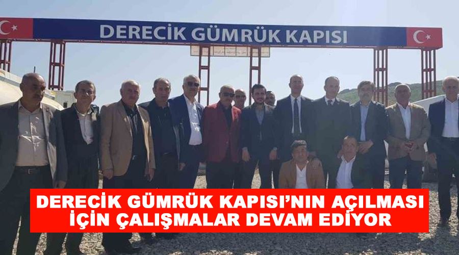 Derecik Gümrük Kapısı’nın açılması için çalışmalar devam ediyor