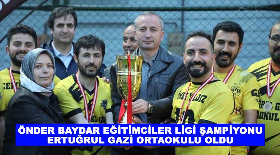 Önder Baydar Eğitimciler Ligi Şampiyonu Ertuğrul Gazi Ortaokulu oldu