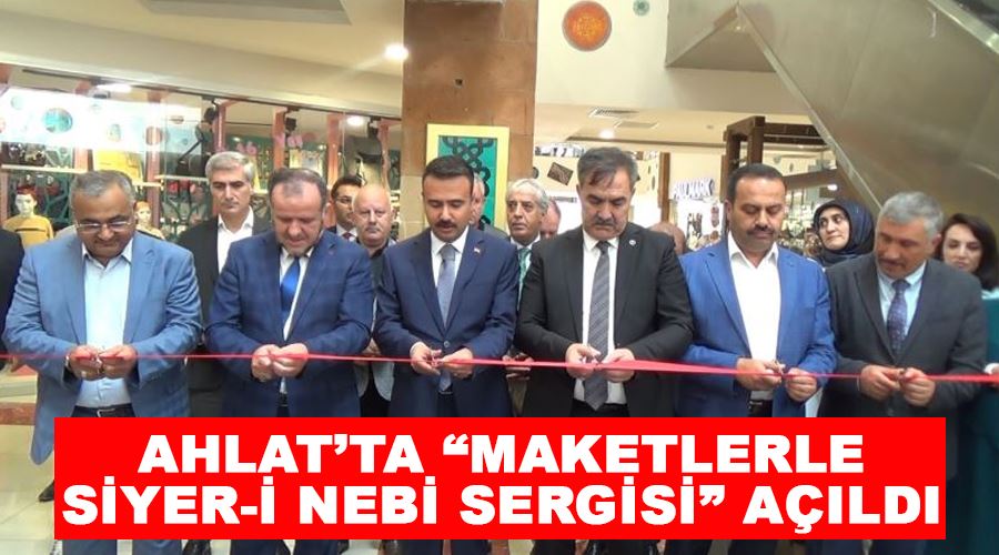 Ahlat’ta “Maketlerle Siyer-i Nebi Sergisi” açıldı