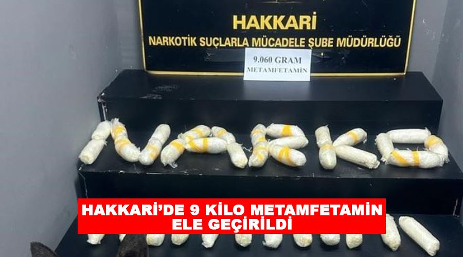 Hakkari’de 9 kilo metamfetamin ele geçirildi