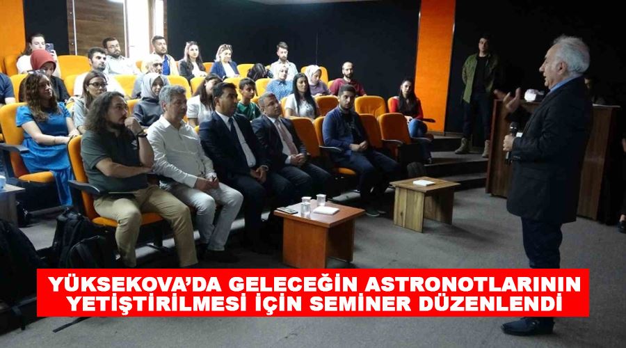 Yüksekova’da geleceğin astronotlarının yetiştirilmesi için seminer düzenlendi