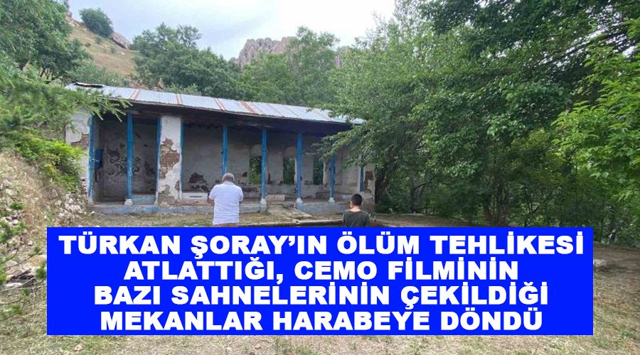 Türkan Şoray’ın ölüm tehlikesi atlattığı, Cemo filminin bazı sahnelerinin çekildiği mekanlar harabeye döndü