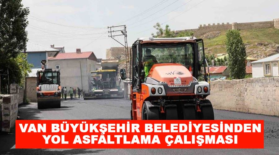 Van Büyükşehir Belediyesinden yol asfaltlama çalışması