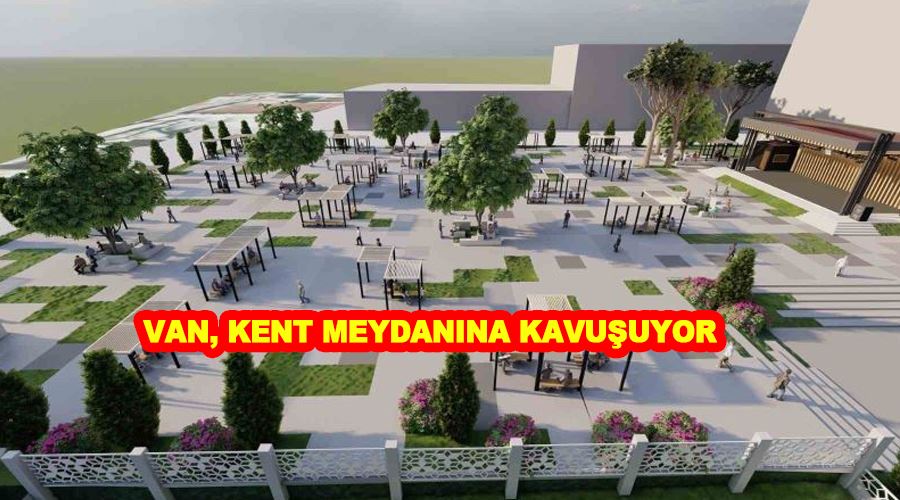 Van, kent meydanına kavuşuyor