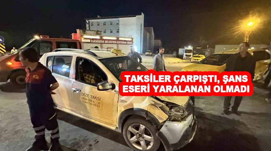 Taksiler çarpıştı, şans eseri yaralanan olmadı