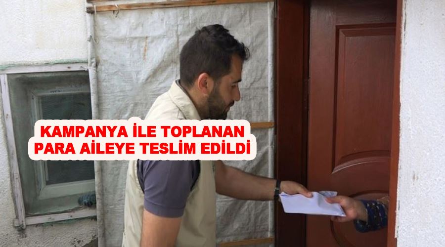 Kampanya ile toplanan para aileye teslim edildi