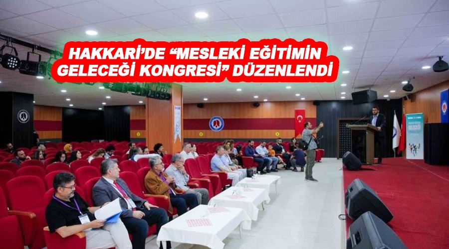 Hakkari’de “Mesleki Eğitimin Geleceği Kongresi” düzenlendi