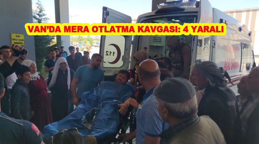 Van’da mera otlatma kavgası: 4 yaralı