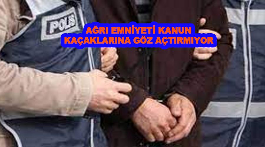 Ağrı Emniyeti kanun kaçaklarına göz açtırmıyor