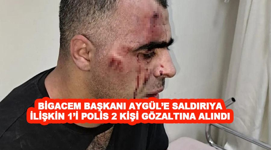 BİGACEM Başkanı Aygül’e saldırıya ilişkin 1’i polis 2 kişi gözaltına alındı