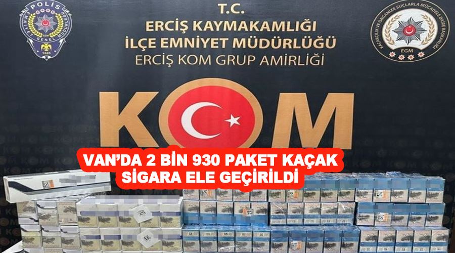 Van’da 2 bin 930 paket kaçak sigara ele geçirildi